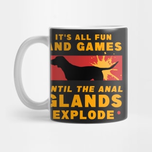 It's All Fun And Games Until The Anal Glands Explode Mug